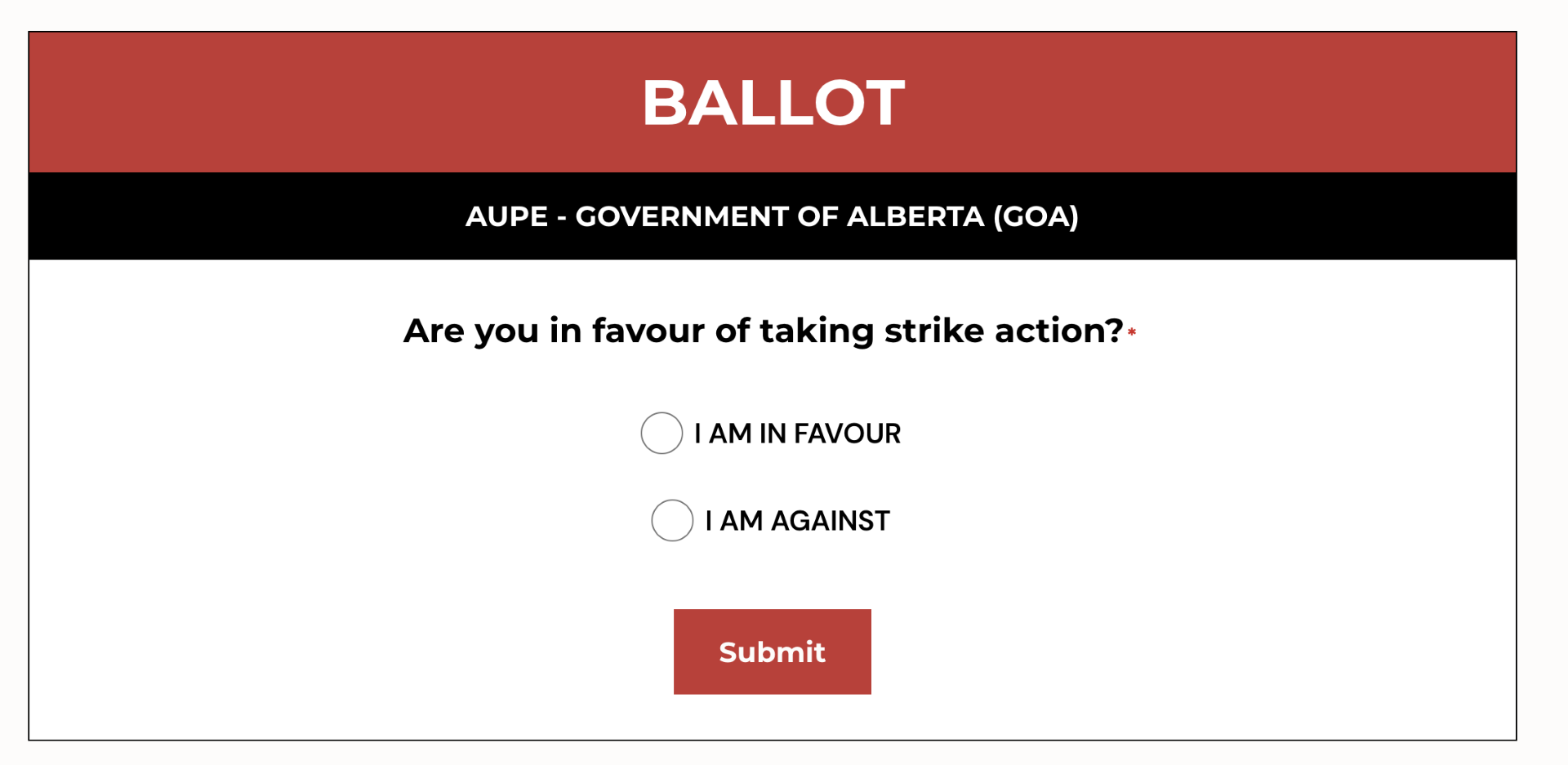 BALLOT for AUPE - Government of Alberta (GOA). Are you in favour of taking strike action? Select "I am in favour" or "I am against." Submit